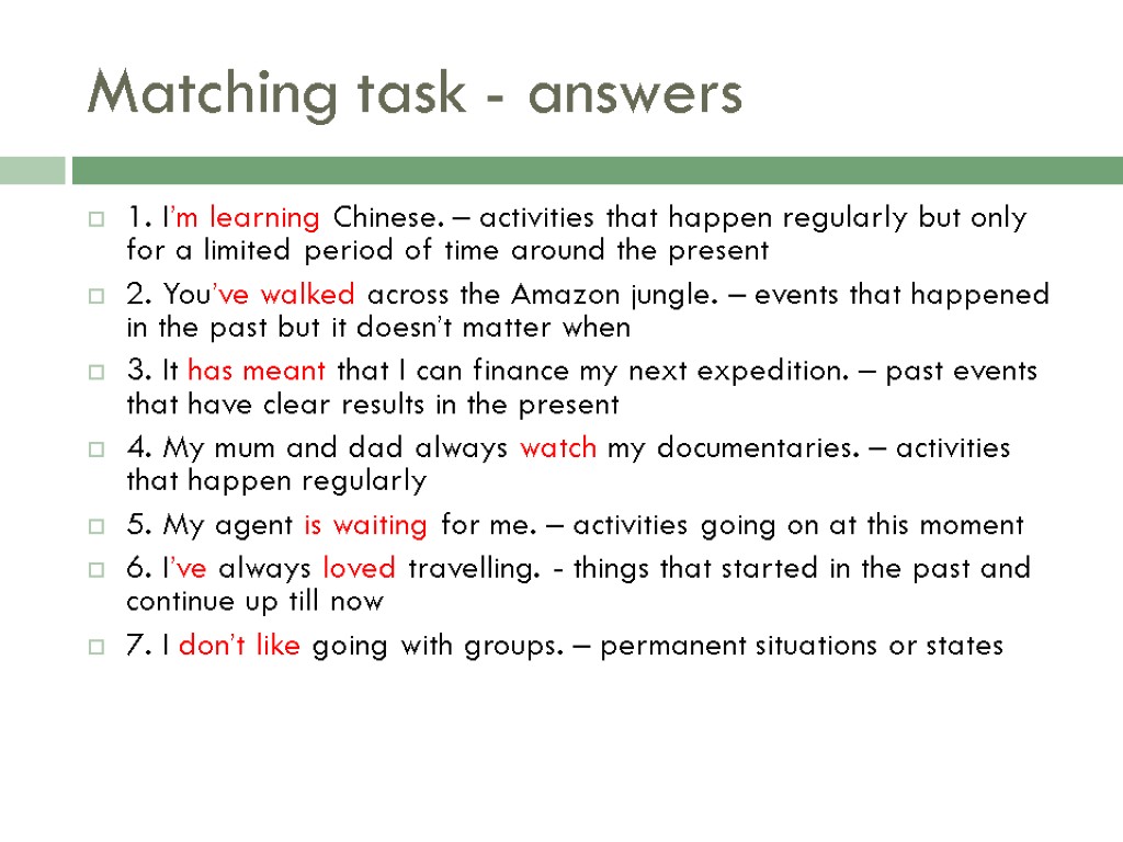 Matching task - answers 1. I’m learning Chinese. – activities that happen regularly but